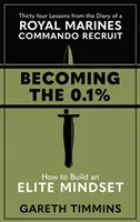 Becoming the 0.1% - Vierunddreißig Lektionen aus dem Tagebuch eines Rekruten der Royal Marines Commando - Becoming the 0.1% - Thirty-four lessons from the diary of a Royal Marines Commando Recruit