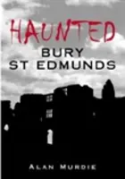 Das heimgesuchte Bury St Edmunds - Haunted Bury St Edmunds