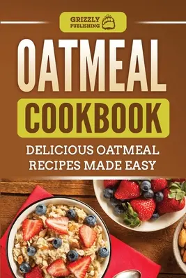 Haferflocken-Kochbuch: Leckere Haferflockenrezepte leicht gemacht - Oatmeal Cookbook: Delicious Oatmeal Recipes Made Easy