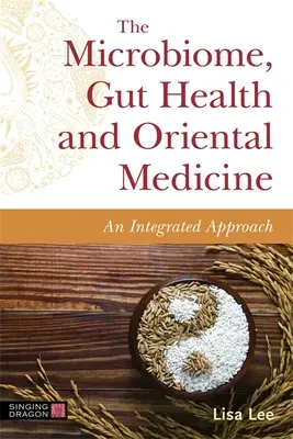 Das Mikrobiom, Darmgesundheit und Orientalische Medizin: Ein integrierter Ansatz - The Microbiome, Gut Health and Oriental Medicine: An Integrated Approach