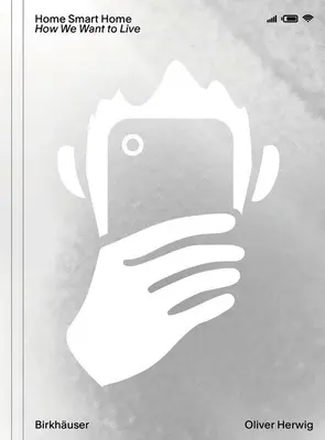 Home Smart Home: Wie wir wohnen wollen - Home Smart Home: How We Want to Live