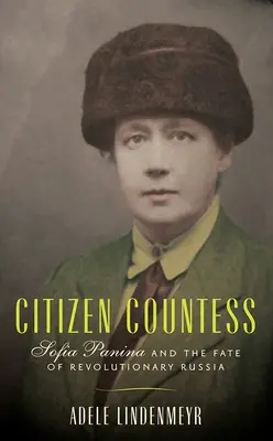 Bürgerliche Gräfin: Sofia Panina und das Schicksal des revolutionären Russlands - Citizen Countess: Sofia Panina and the Fate of Revolutionary Russia