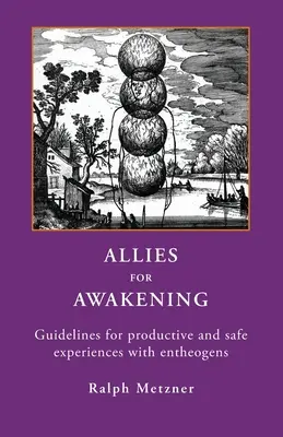 Verbündete für das Erwachen: Richtlinien für produktive und sichere Erfahrungen mit Entheogenen - Allies for Awakening: Guidelines for productive and safe experiences with entheogens