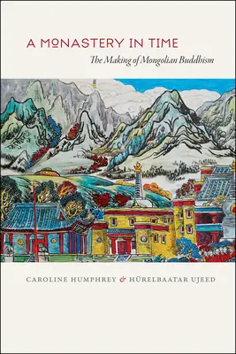 Ein Kloster in der Zeit: Die Entstehung des mongolischen Buddhismus - A Monastery in Time: The Making of Mongolian Buddhism