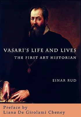 Vasaris Leben und Lebenlassen: Der erste Kunsthistoriker - Vasari's Life and Lives: The First Art Historian