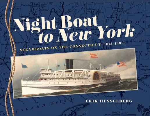 Mit dem Nachtboot nach New York: Dampfschiffe auf dem Connecticut, 1815-1931 - Night Boat to New York: Steamboats on the Connecticut, 1815-1931