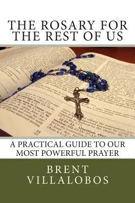 Der Rosenkranz für den Rest von uns: Ein praktischer Leitfaden für unser mächtigstes Gebet - The Rosary for the Rest of Us: A Practical Guide to Our Most Powerful Prayer