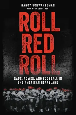 Roll Red Roll: Vergewaltigung, Macht und Football im amerikanischen Kernland - Roll Red Roll: Rape, Power, and Football in the American Heartland