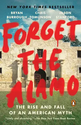 Vergiss Alamo: Aufstieg und Fall eines amerikanischen Mythos - Forget the Alamo: The Rise and Fall of an American Myth