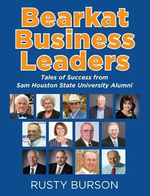 Bearkat Business Leaders: Erfolgsgeschichten von Alumni der Sam Houston State University - Bearkat Business Leaders: Tales of Success from Sam Houston State University Alumni