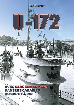 U-172: Avec Carl Emmermann, Dans Les Carbes, Au Cap Et Rio - U-172: Avec Carl Emmermann, Dans Les Carbes, Au Cap Et  Rio