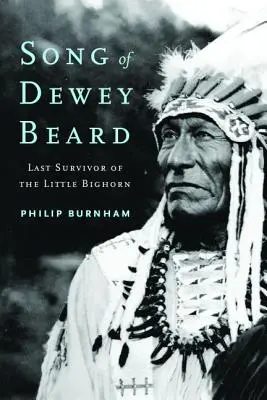 Das Lied von Dewey Beard: Der letzte Überlebende des Little Bighorn - Song of Dewey Beard: Last Survivor of the Little Bighorn