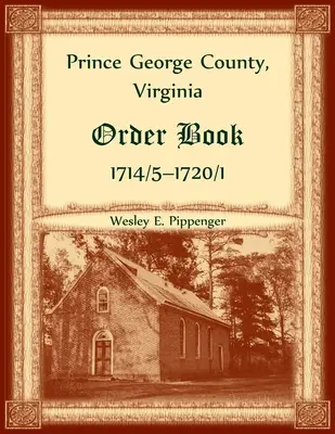 Prince George County, Virginia Auftragsbuch, 1714/5-1720/1 - Prince George County, Virginia Order Book, 1714/5-1720/1