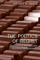 Politik des Bedauerns - Über kollektive Erinnerung und historische Verantwortung (Olick Jeffrey K. (University of Virginia USA)) - Politics of Regret - On Collective Memory and Historical Responsibility (Olick Jeffrey K. (University of Virginia USA))