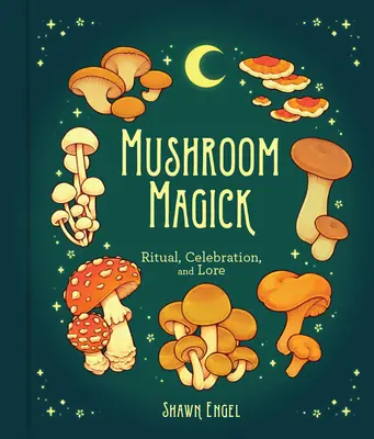 Pilz-Magie: Rituale, Feste und Überlieferungen - Mushroom Magick: Ritual, Celebration, and Lore