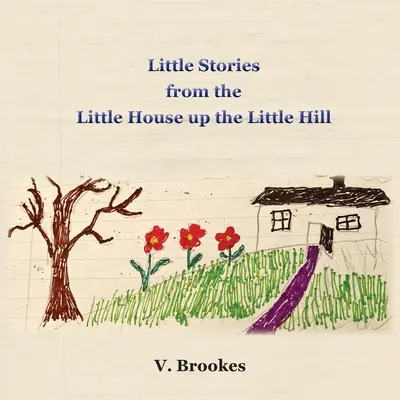 Kleine Geschichten aus dem kleinen Haus auf dem kleinen Hügel - Little stories from the little house up the little hill