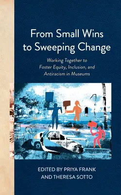 Von kleinen Erfolgen zu weitreichenden Veränderungen: Zusammenarbeit zur Förderung von Gleichberechtigung, Inklusion und Antirassismus in Museen - From Small Wins to Sweeping Change: Working Together to Foster Equity, Inclusion, and Antiracism in Museums