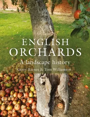 Englische Obstgärten: Eine Landschaftsgeschichte - English Orchards: A Landscape History