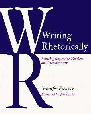 Rhetorisch schreiben: Reaktionsfähige Denker und Kommunikatoren fördern - Writing Rhetorically: Fostering Responsive Thinkers and Communicators