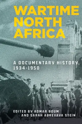 Nordafrika während des Krieges: Eine dokumentarische Geschichte, 1934-1950 - Wartime North Africa: A Documentary History, 1934-1950