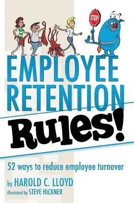 Regeln zur Mitarbeiterbindung: 52 Wege zur Verringerung der Mitarbeiterfluktuation - Employee Retention Rules!: 52 ways to reduce employee turnover