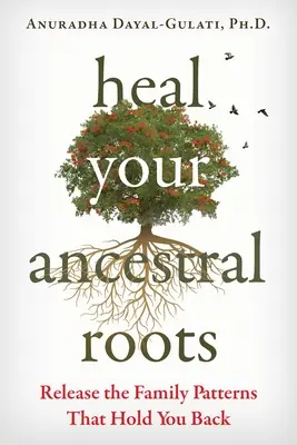 Heilen Sie Ihre Ahnenwurzeln: Befreien Sie sich von den Familienmustern, die Sie zurückhalten - Heal Your Ancestral Roots: Release the Family Patterns That Hold You Back