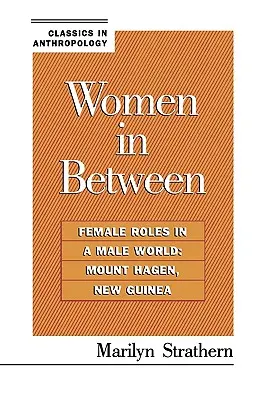 Frauen im Zwischenraum: Weibliche Rollen in einer männlichen Welt: Mount Hagen, Neuguinea - Women in Between: Female Roles in a Male World: Mount Hagen, New Guinea