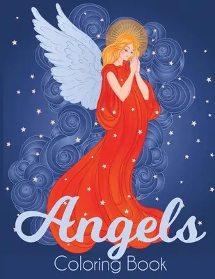 Angels Coloring Book: Ein wunderschönes Engel-Malbuch für Erwachsene - Angels Coloring Book: A Beautiful Angel Adult Coloring Book