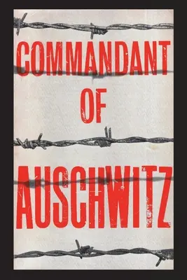 Der Kommandant von Auschwitz: Die Autobiographie von Rudolf Hoess - Commandant of Auschwitz: The Autobiography of Rudolf Hoess