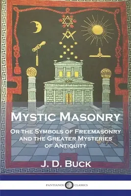 Mystische Freimaurerei: Oder die Symbole der Freimaurerei und die großen Mysterien des Altertums - Mystic Masonry: Or the Symbols of Freemasonry and the Greater Mysteries of Antiquity