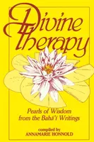 Göttliche Therapie: Perlen der Weisheit aus den Schriften der Bah' - Divine Therapy: Pearls of Wisdom from the Bah' Writings