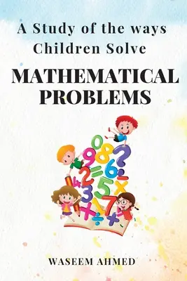Eine Studie über die Art und Weise, wie Kinder mathematische Probleme lösen - A Study of the Ways Children Solve Mathematical Problems