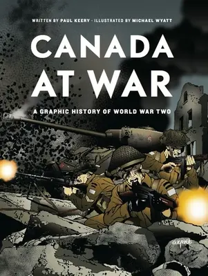 Kanada im Krieg: Eine grafische Geschichte des Zweiten Weltkriegs - Canada at War: A Graphic History of World War Two