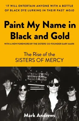Male meinen Namen in Schwarz und Gold: Der Aufstieg der Sisters of Mercy - Paint My Name in Black and Gold: The Rise of the Sisters of Mercy