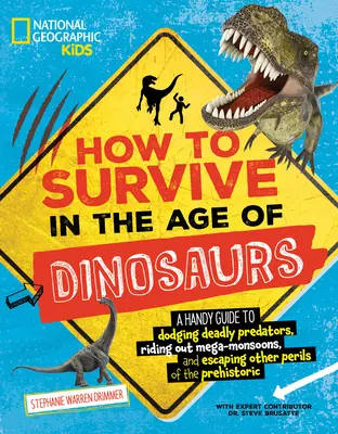 Wie man im Zeitalter der Dinosaurier überlebt: Ein praktischer Leitfaden, um tödlichen Raubtieren auszuweichen, Mega-Monsune zu überstehen und anderen Gefahren der Urzeit zu entkommen - How to Survive in the Age of Dinosaurs: A Handy Guide to Dodging Deadly Predators, Riding Out Mega-Monsoons, and Escaping Other Perils of the Prehisto