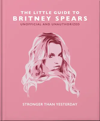 Der kleine Leitfaden zu Britney Spears: Stärker als gestern - The Little Guide to Britney Spears: Stronger Than Yesterday