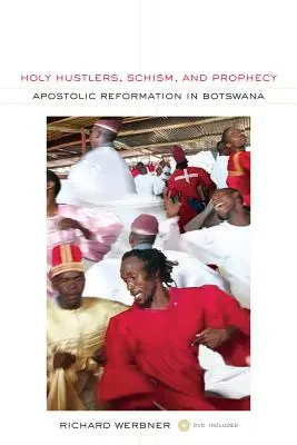 Heilige Gauner, Schisma und Prophezeiung: Apostolische Reformation in Botswana Band 11 [Mit DVD] - Holy Hustlers, Schism, and Prophecy: Apostolic Reformation in Botswana Volume 11 [With DVD]