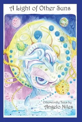 Das Licht der anderen Sonnen: Jenseitige Erzählungen von Angelo Niles - A Light of Other Suns: Otherworldly Tales by Angelo Niles