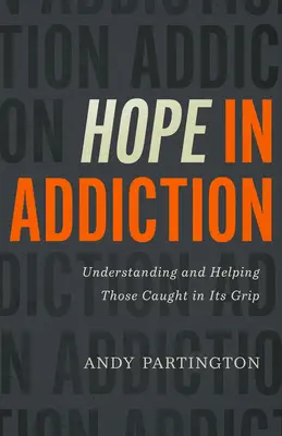 Hoffnung in der Sucht: Verstehen und helfen, wenn man in den Fängen der Sucht gefangen ist - Hope in Addiction: Understanding and Helping Those Caught in Its Grip