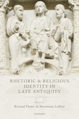 Rhetorik und religiöse Identität in der Spätantike - Rhetoric and Religious Identity in Late Antiquity