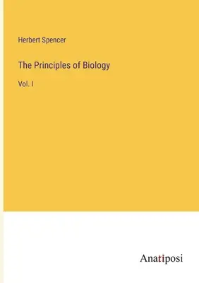 Die Prinzipien der Biologie: Bd. I - The Principles of Biology: Vol. I
