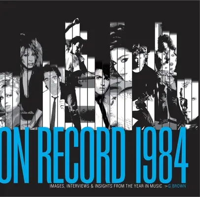 On Record - Vol. 2: 1984: Bilder, Interviews und Einblicke in das Jahr der Musik - On Record - Vol. 2: 1984: Images, Interviews & Insights from the Year in Music