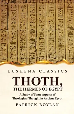 Thoth, der Hermes von Ägypten Eine Studie über einige Aspekte des theologischen Denkens im alten Ägypten - Thoth, the Hermes of Egypt A Study of Some Aspects of Theological Thought in Ancient Egypt