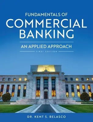 Grundlagen des kommerziellen Bankwesens: An Applied Approach - Fundamentals of Commercial Banking: An Applied Approach