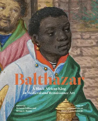 Balthasar: Ein schwarzafrikanischer König in der Kunst des Mittelalters und der Renaissance - Balthazar: A Black African King in Medieval and Renaissance Art