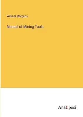 Handbuch der Bergbauwerkzeuge - Manual of Mining Tools