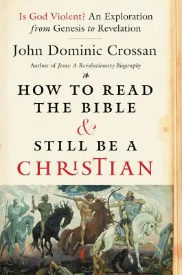 Wie man die Bibel liest und trotzdem Christ ist: Ist Gott gewalttätig? eine Untersuchung von der Genesis bis zur Offenbarung - How to Read the Bible and Still Be a Christian: Is God Violent? an Exploration from Genesis to Revelation