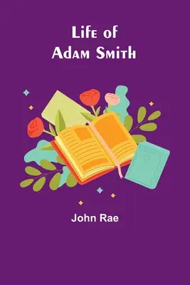 Das Leben von Adam Smith - Life of Adam Smith