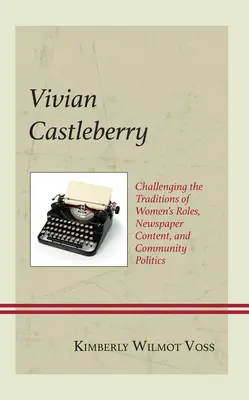 Vivian Castleberry: Die Traditionen der Frauenrollen, Zeitungsinhalte und Gemeindepolitik in Frage stellen - Vivian Castleberry: Challenging the Traditions of Women's Roles, Newspaper Content, and Community Politics