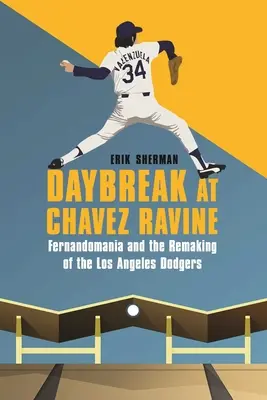Tagesanbruch in Chavez Ravine: Fernandomanie und die Umgestaltung der Los Angeles Dodgers - Daybreak at Chavez Ravine: Fernandomania and the Remaking of the Los Angeles Dodgers